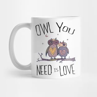 OWL YOU NEED IS LOVE Mug